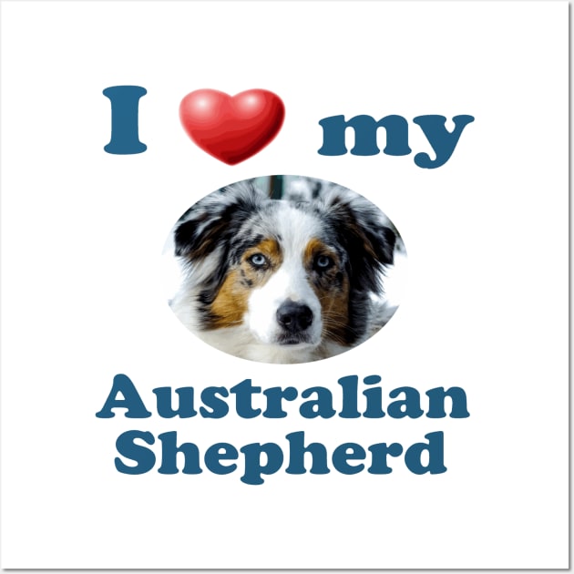 I love my australian shepherd hotsell